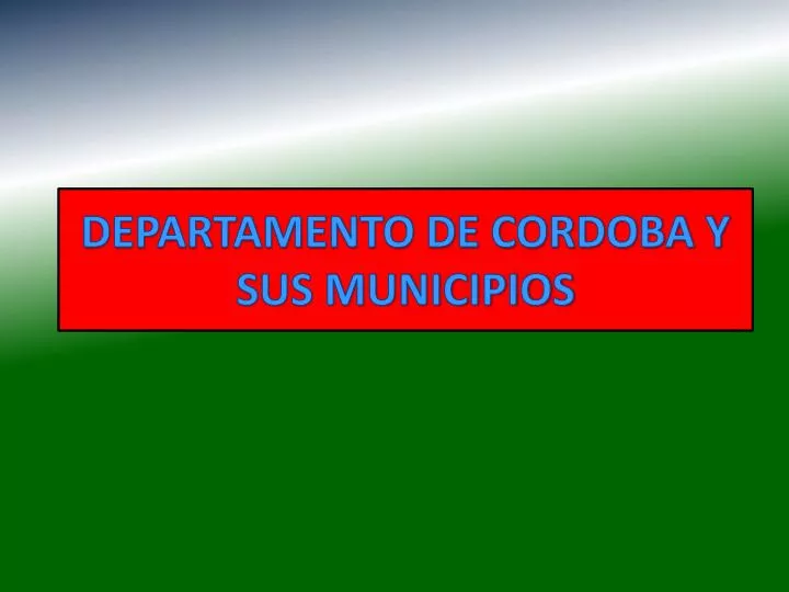 departamento de cordoba y sus municipios