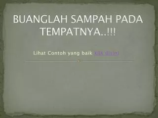 BUANGLAH SAMPAH PADA TEMPATNYA..!!!