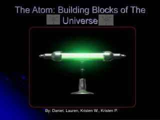 The Atom: Building Blocks of The Universe