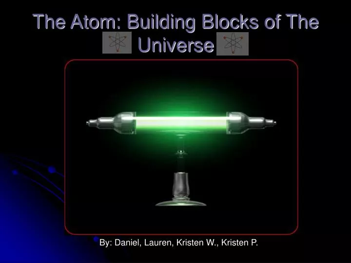 the atom building blocks of the universe