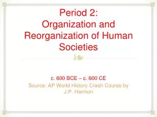 Period 2: Organization and Reorganization of Human Societies