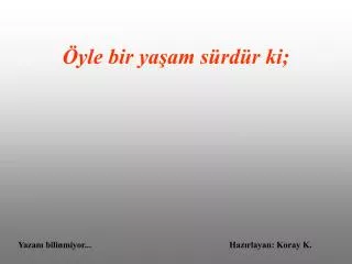 yle bir ya am s rd r ki
