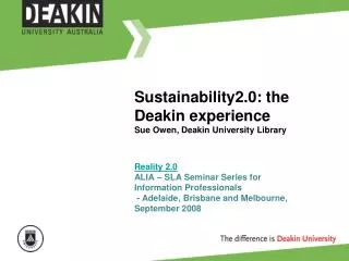Sustainability2.0: the Deakin experience Sue Owen, Deakin University Library