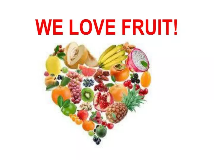 we love fruit