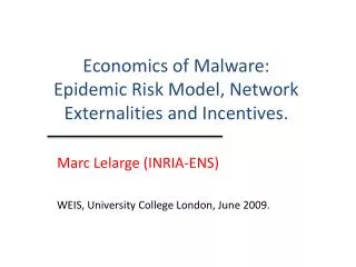 Economics of Malware: Epidemic Risk Model, Network Externalities and Incentives.