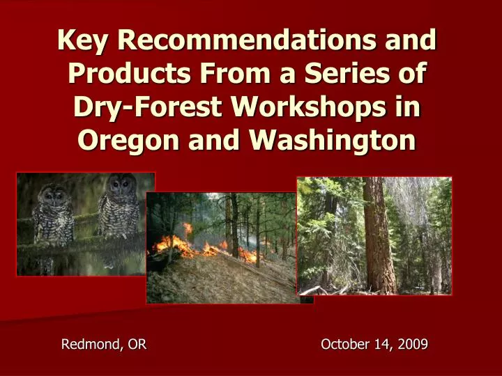 key recommendations and products from a series of dry forest workshops in oregon and washington