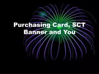 Purchasing Card, SCT Banner and You