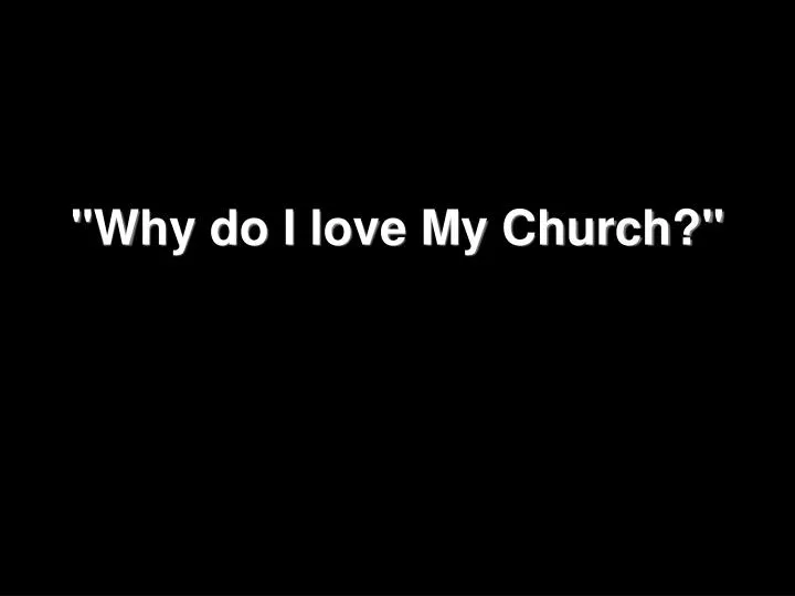 why do i love my church
