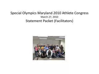 Special Olympics Maryland 2010 Athlete Congress March 27, 2010 Statement Packet (Facilitators)