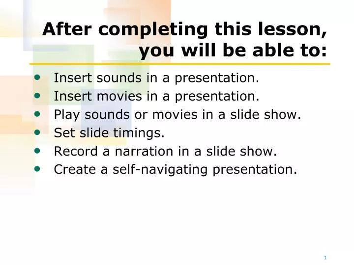 after completing this lesson you will be able to