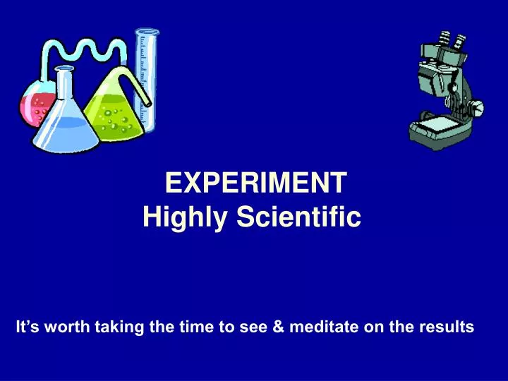 experiment highly scientific