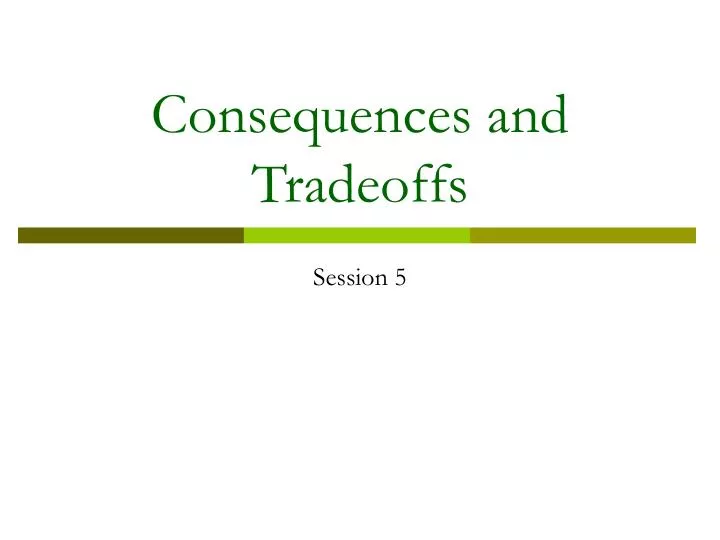 consequences and tradeoffs