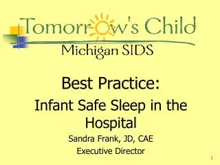 Best Practice: Infant Safe Sleep in the Hospital Sandra Frank, JD, CAE Executive Director