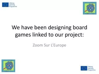 We have been designing board games linked to our project: