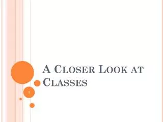 A Closer Look at Classes
