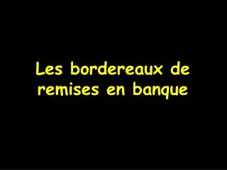 les bordereaux de remises en banque