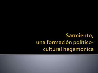 sarmiento una formaci n pol tico cultural hegem nica