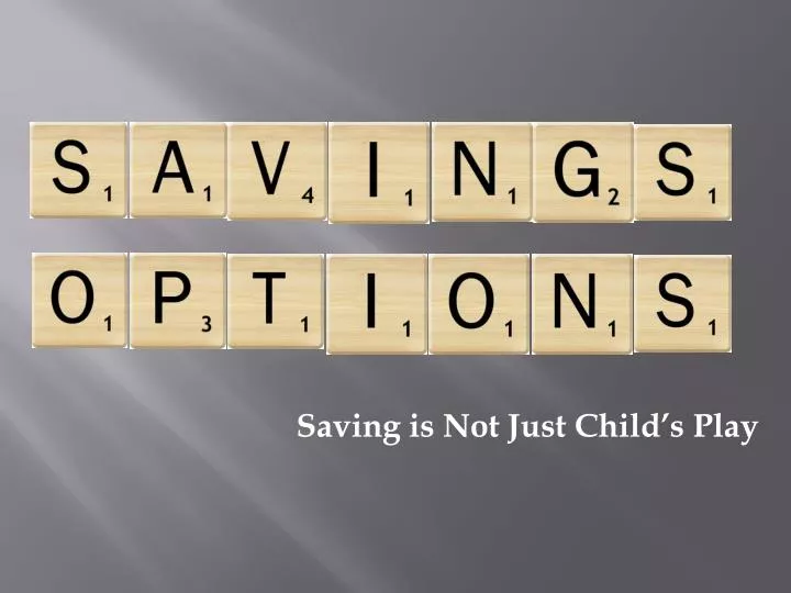 saving is not just child s play