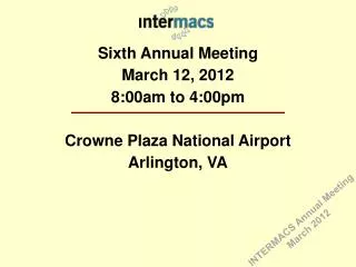 Sixth Annual Meeting March 12, 2012 8:00am to 4:00pm Crowne Plaza National Airport Arlington, VA