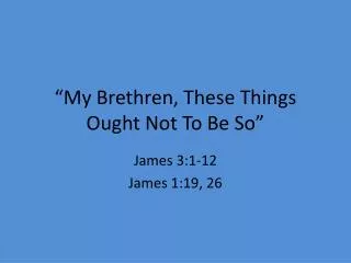 my brethren these things ought not to be so