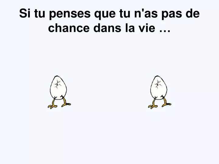 si tu penses que tu n as pas de chance dans la vie