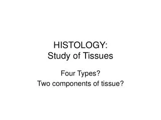HISTOLOGY: Study of Tissues