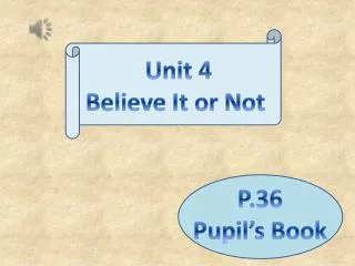 Unit 4 Believe It or Not
