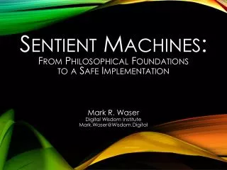 Sentient Machines: From Philosophical Foundations to a Safe Implementation