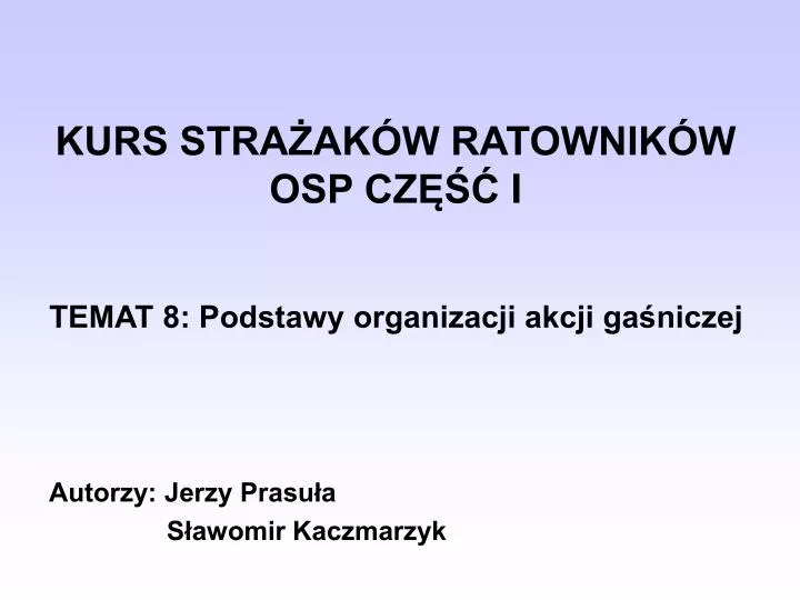 kurs stra ak w ratownik w osp cz i temat 8 podstawy organizacji akcji ga niczej