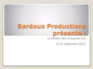 bardoux productions pr sente