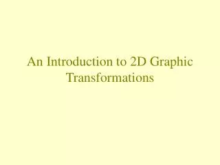 An Introduction to 2D Graphic Transformations