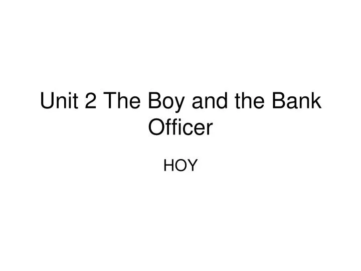 unit 2 the boy and the bank officer
