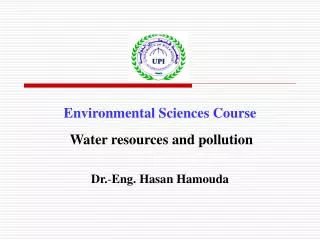 Environmental Sciences Course Water resources and pollution Dr. - Eng. Hasan Hamouda