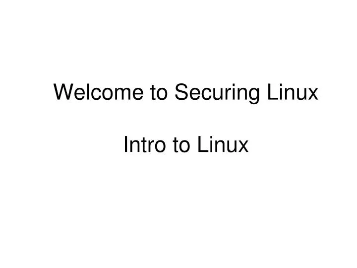 welcome to securing linux intro to linux