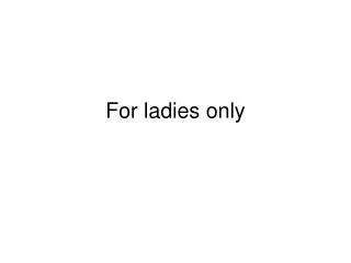 For ladies only