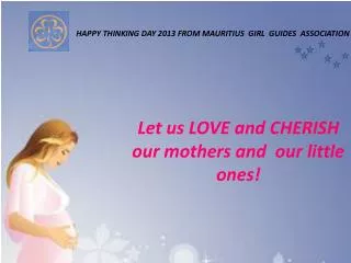 Let us LOVE and CHERISH our mothers and our little ones!