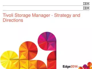 Tivoli Storage Manager - Strategy and Directions
