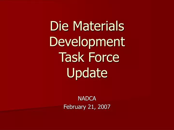 die materials development task force update