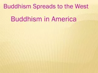 Buddhism Spreads to the West Buddhism in America