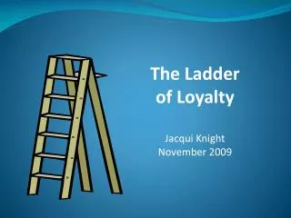 The Ladder of Loyalty Jacqui Knight November 2009