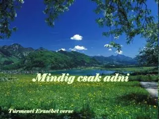 mindig csak adni