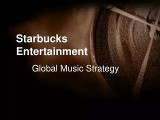 Starbucks Entertainment 	Global Music Strategy