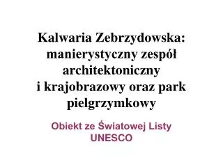 kalwaria zebrzydowska manierystyczny zesp architektoniczny i krajobrazowy oraz park pielgrzymkowy