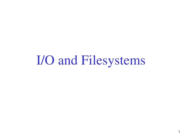 i o and filesystems