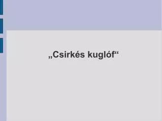 csirk s kugl f