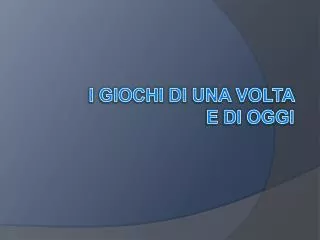 i giochi di una volta e di oggi