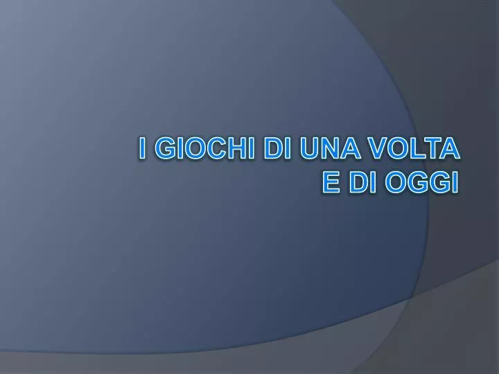 i giochi di una volta e di oggi