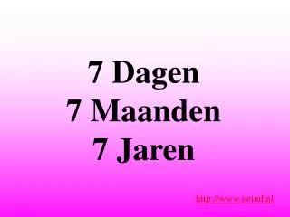 7 dagen 7 maanden 7 jaren