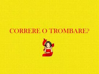 correre o trombare