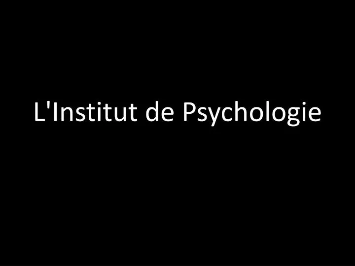 l institut de psychologie